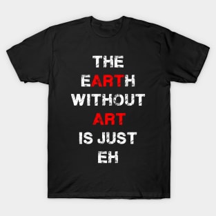 Earth Without Art T-Shirt